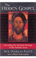 The Hidden Gospel: Decoding the Spiritual Message of the Aramaic Jesus