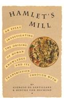 Hamlet's Mill: An Essay Investigating the Origins of Human Knowledge and Its Transmissions Through Myth