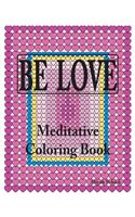 BE LOVE Meditative Coloring Book