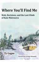 Where You'll Find Me: Risk, Decisions, and the Last Climb of Kate Matrosova