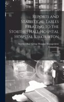 Reports and Statistical Tables Relating to the Storthes Hall Hospital Hospital Kirkburton