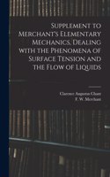 Supplement to Merchant's Elementary Mechanics, Dealing With the Phenomena of Surface Tension and the Flow of Liquids