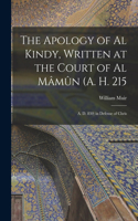 Apology of Al Kindy, Written at the Court of Al Mâmûn (A. H. 215; A. D. 830) in Defense of Chris