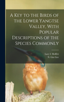 Key to the Birds of the Lower Yangtse Valley, With Popular Descriptions of the Species Commonly