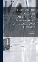 Lehrbuch Der Klinischen Osmologie Als Funktionelle Pathologie Und Therapie