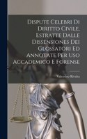 Dispute Celebri Di Diritto Civile, Estratte Dalle Dissensiones Dei Glossatori Ed Annotate Per Uso Accademico E Forense