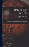Orient Line Guide: Chapters for Travellers by Sea and by Land: Illustrated