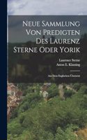Neue Sammlung Von Predigten Des Laurenz Sterne Oder Yorik: Aus Dem Englischen Übersetzt