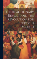 Reactionary Revolt and the Revolution for Liberty in Mexico