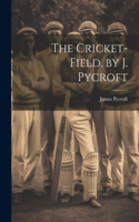 Cricket-Field. by J. Pycroft