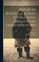 Report of Winfield S. Schley, Commanding Greely Relief Expedition of 1884