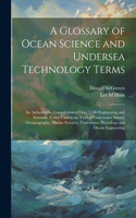 Glossary of Ocean Science and Undersea Technology Terms; an Authoritative Compilation of Over 3,500 Engineering and Scientific Terms Used in the Field of Underwater Sound, Oceanography, Marine Sciences, Underwater Physiology and Ocean Engineering