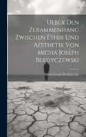 Ueber Den Zusammenhang Zwischen Ethik Und Aesthetik Von Micha Joseph Berdyczewski