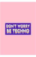 Don't Worry Be Techno: Lined Journal - Don't Worry Be Techno Funny Rave EDM Party Animal Gift - Pink Ruled Diary, Prayer, Gratitude, Writing, Travel, Notebook For Men Wome
