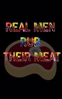 Real Men Rub Their Meat