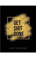 Get Shit Done Monthly Budget Planner: Awesome Bill Organizer Notebook for Staying on Track and Creating a Healthy Personal Finance Journal