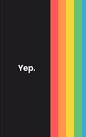 Yep.: Novelty Pride Notebook Small Lined Notebook