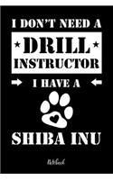 I don't need a Drill Instructor I have a Shiba Inu Notebook: Für Shiba Inu Hundebesitzer Tagebuch für Shiba Inu Welpen & Hundeschule Notizen, Fortschritte & Termine zum Hundetraining 120 Seiten in 6x9', Punkte