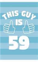 Notebook for 59 Year Old Man - This Guy Is 59 Years Old - Mens Journal - 59th Birthday Gift For Men: Medium College-Ruled Journey Diary, 110 page, Lined, 6x9 (15.2 x 22.9 cm)
