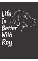 Life Is Better With Roy: Blank Dotted Male Dog Name Personalized & Customized Labrador Notebook Journal for Women, Men & Kids. Chocolate, Yellow & Black Lab Accessories Item