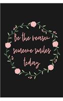 Be The Reason Someone Smiles Today: Blank Lined Notebook for Writing/ 120 pages/ 6"x9"