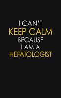 I Can't Keep Calm Because I Am A Hepatologist