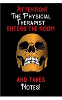 Attention - The Physicial Therapist enters the room and takes notes