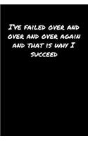 I've Failed Over and Over and Over Again and That Is Why I Succeed