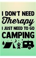 I Don't Need Therapy I Just need To Go Camping