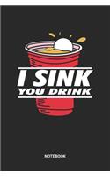 I Sink You Drink Notebook: Beer Pong Themed Notebook (6x9 inches) with Blank Pages ideal as a Beerpong Champion Journal. Perfect as a House Party Guest Book Book or Sketchbook