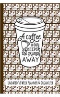 A Coffee a Day Keeps the Grumpy Away: Coffee Lovers Undated 52 Week Planner and Organizer