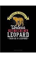 Always Be Yourself Unless You Can Be a Leopard Then Be a Leopard: 6 Columns Columnar Pad(155 6 Columns Columnar Pad)