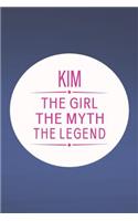 Kim the Girl the Myth the Legend: First Name Funny Sayings Personalized Customized Names Gift Birthday Girl Women Mother's Day Notebook Journal