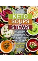 Keto Soups and Stews: Easy Low-Carb Cookbook With Delicious Ketogenic Soups, Stews, Broths & Bread Recipes for Healthy Living and Fat Loss Forever. Keto Dinner Everyone C