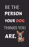 Be the Person Your Dog Thinks You Are.