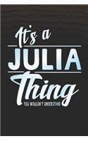 It's a Julia Thing You Wouldn't Understand: First Name Funny Sayings Personalized Customized Names Women Girl Mother's Day Gift Notebook Journal