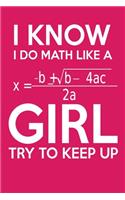 I Know I Do Math Like A Girl Try To Keep Up Math Journal: 200 page 6x9 Graph Paper Notebook For Math Student