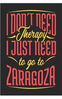 I Don't Need Therapy I Just Need To Go To Zaragoza