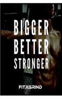 Bigger Better Stronger FITXGRIND