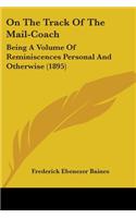 On The Track Of The Mail-Coach: Being A Volume Of Reminiscences Personal And Otherwise (1895)