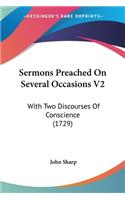 Sermons Preached On Several Occasions V2: With Two Discourses Of Conscience (1729)(English)