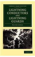 Lightning Conductors and Lightning Guards: A Treatise on the Protection of Buildings, of Telegraph Instruments and Submarine Cables, and of Electrical Installations Generally, from Damage by (Cambridge Library Collection - Technology)
