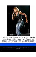 The in the Know Guide to Denim Blue Jeans: History and Fashion from Levi's to 7 for All Mankind