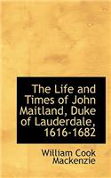 The Life and Times of John Maitland, Duke of Lauderdale, 1616-1682