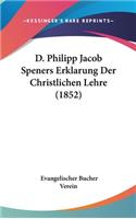 D. Philipp Jacob Speners Erklarung Der Christlichen Lehre (1852)