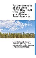 Further Memoirs of the Whig Party 1807-1821 with Some Miscellaneous Reminiscences