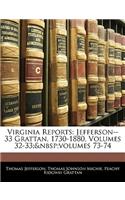 Virginia Reports: Jefferson--33 Grattan, 1730-1880, Volumes 32-33; volumes 73-74