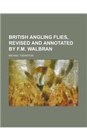 British Angling Flies, Revised and Annotated by F.M. Walbran