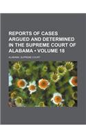 Reports of Cases Argued and Determined in the Supreme Court of Alabama (Volume 18)