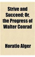 Strive and Succeed; Or, the Progress of Walter Conrad
